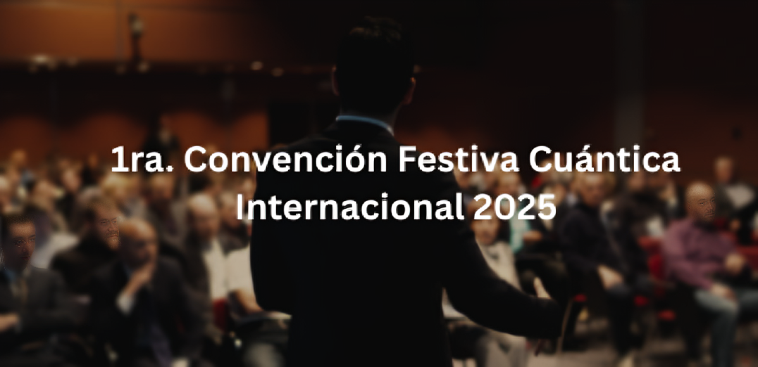 1ra. Convención Festiva Cuántica Internacional 2025